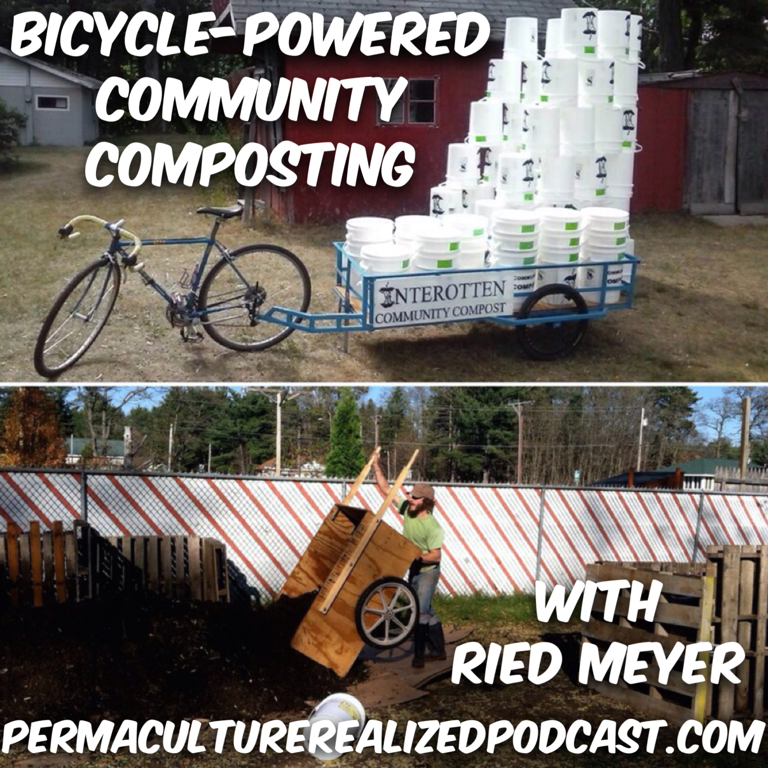 Permaculture Realized Podcast Episode 32, Bicycle-Powered Community Composting with Ried Meyer