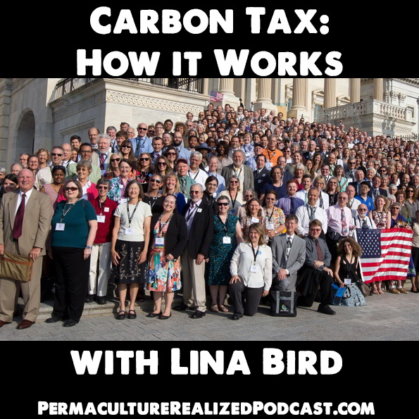 Permaculture Realized Podcast Episode 37, Carbon Tax: How it Works with Lina Bird